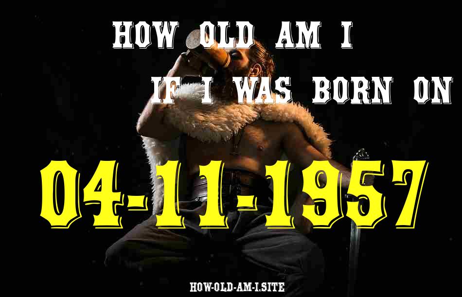 ᐈ Born On 04 November 1957 My Age in 2024? [100% ACCURATE Age Calculator!]