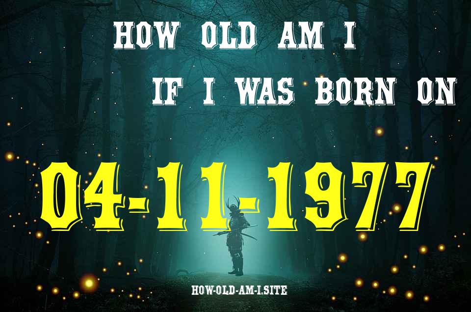ᐈ Born On 04 November 1977 My Age in 2024? [100% ACCURATE Age Calculator!]