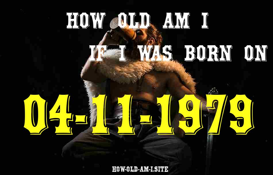 ᐈ Born On 04 November 1979 My Age in 2024? [100% ACCURATE Age Calculator!]