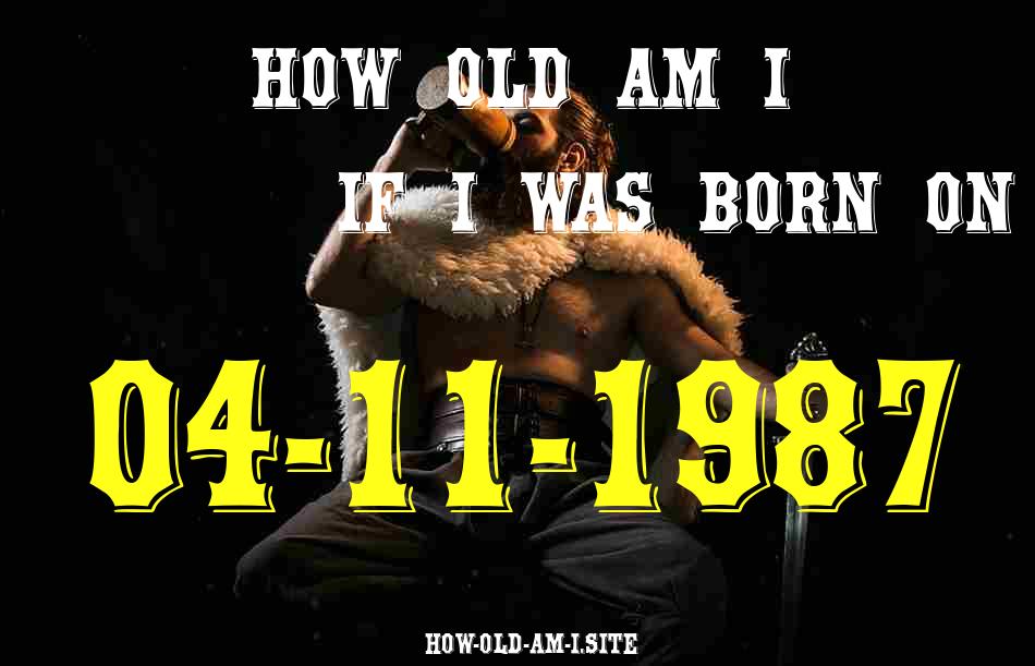 ᐈ Born On 04 November 1987 My Age in 2024? [100% ACCURATE Age Calculator!]