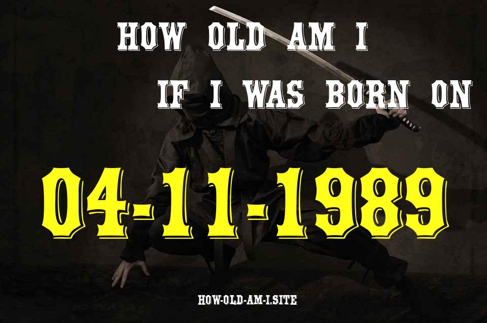 ᐈ Born On 04 November 1989 My Age in 2024? [100% ACCURATE Age Calculator!]