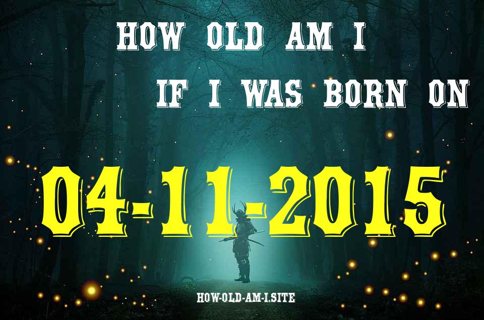 ᐈ Born On 04 November 2015 My Age in 2024? [100% ACCURATE Age Calculator!]