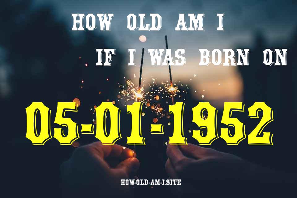 ᐈ Born On 05 January 1952 My Age in 2024? [100% ACCURATE Age Calculator!]
