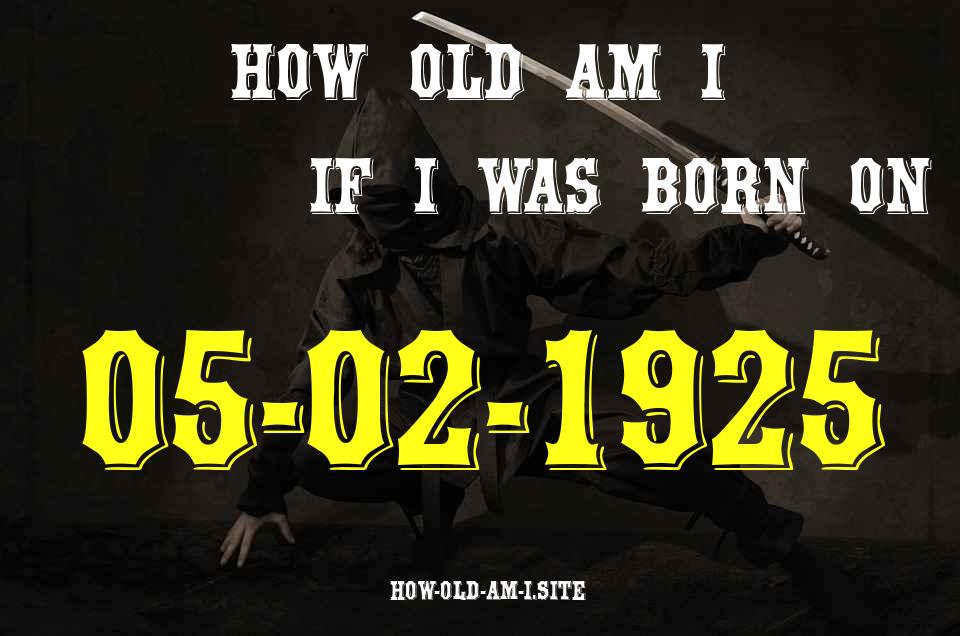 ᐈ Born On 05 February 1925 My Age in 2024? [100% ACCURATE Age Calculator!]