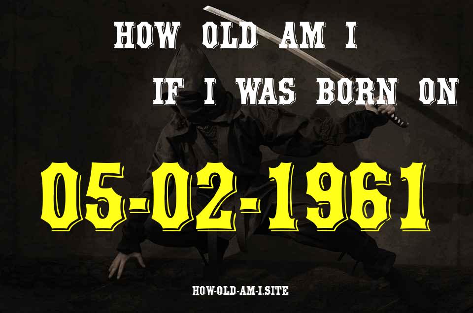ᐈ Born On 05 February 1961 My Age in 2024? [100% ACCURATE Age Calculator!]