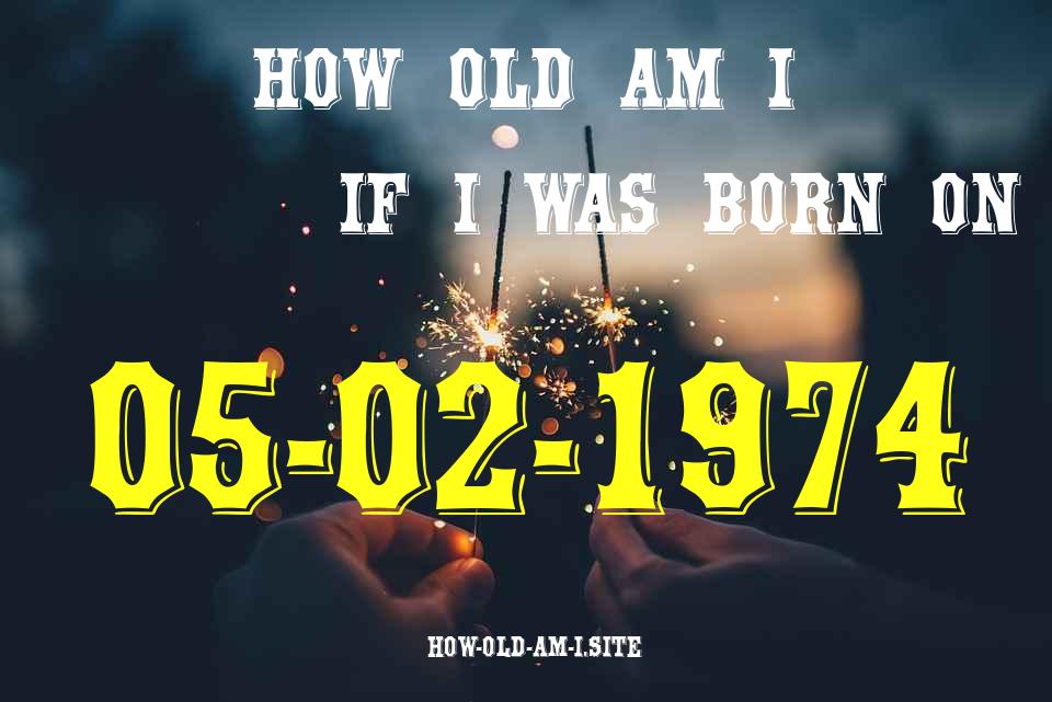 ᐈ Born On 05 February 1974 My Age in 2024? [100% ACCURATE Age Calculator!]