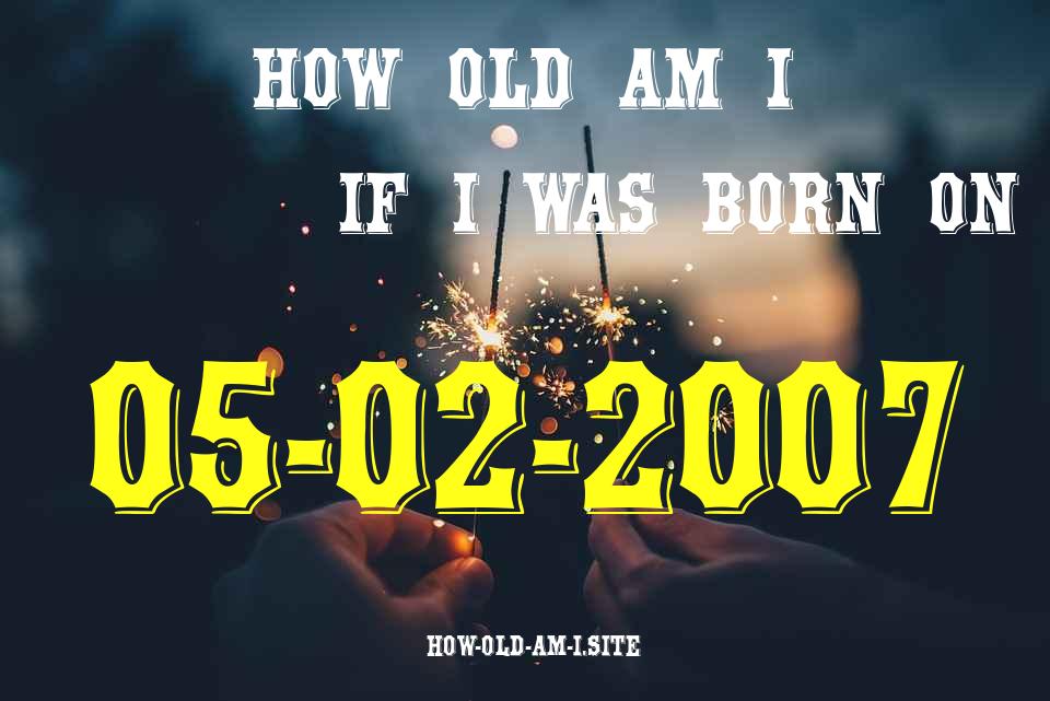 ᐈ Born On 05 February 2007 My Age in 2024? [100% ACCURATE Age Calculator!]