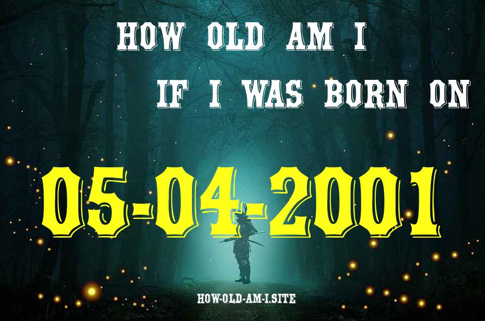 ᐈ Born On 05 April 2001 My Age in 2024? [100% ACCURATE Age Calculator!]