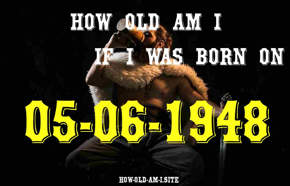 ᐈ Born On 05 June 1948 My Age in 2024? [100% ACCURATE Age Calculator!]