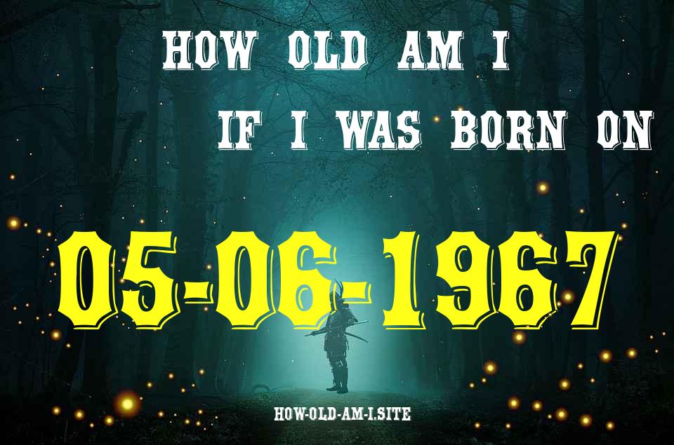 ᐈ Born On 05 June 1967 My Age in 2024? [100% ACCURATE Age Calculator!]