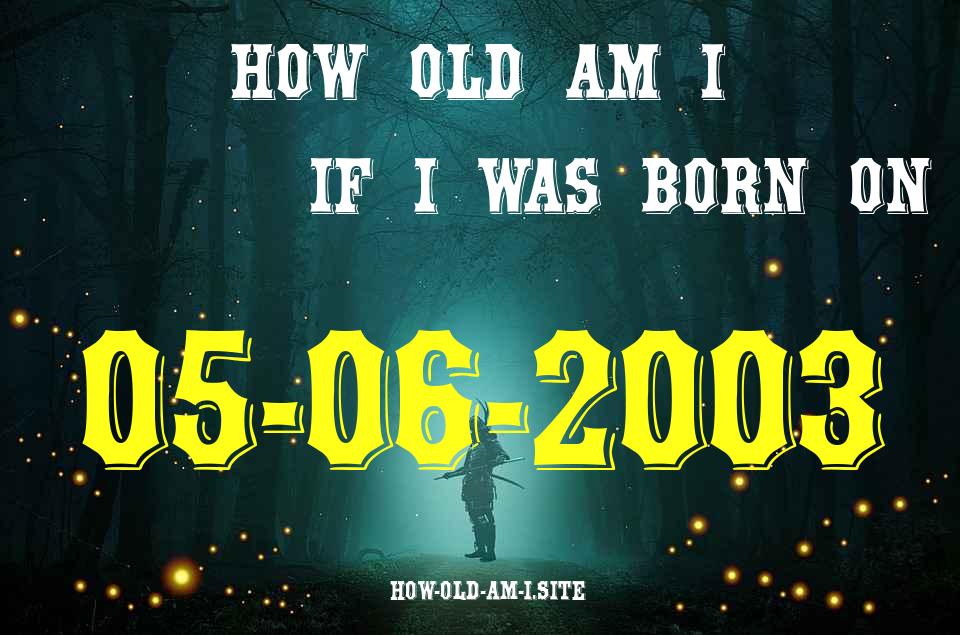 ᐈ Born On 05 June 2003 My Age in 2024? [100% ACCURATE Age Calculator!]