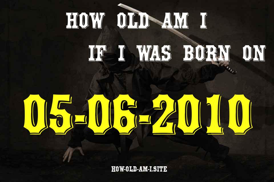 ᐈ Born On 05 June 2010 My Age in 2024? [100% ACCURATE Age Calculator!]