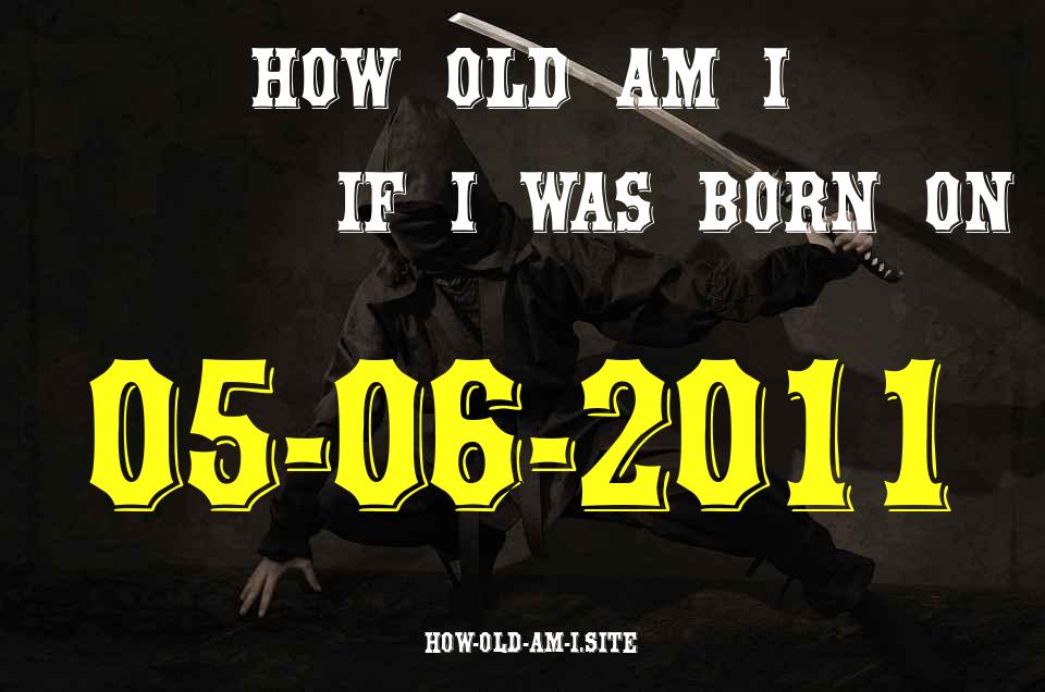 ᐈ Born On 05 June 2011 My Age in 2024? [100% ACCURATE Age Calculator!]