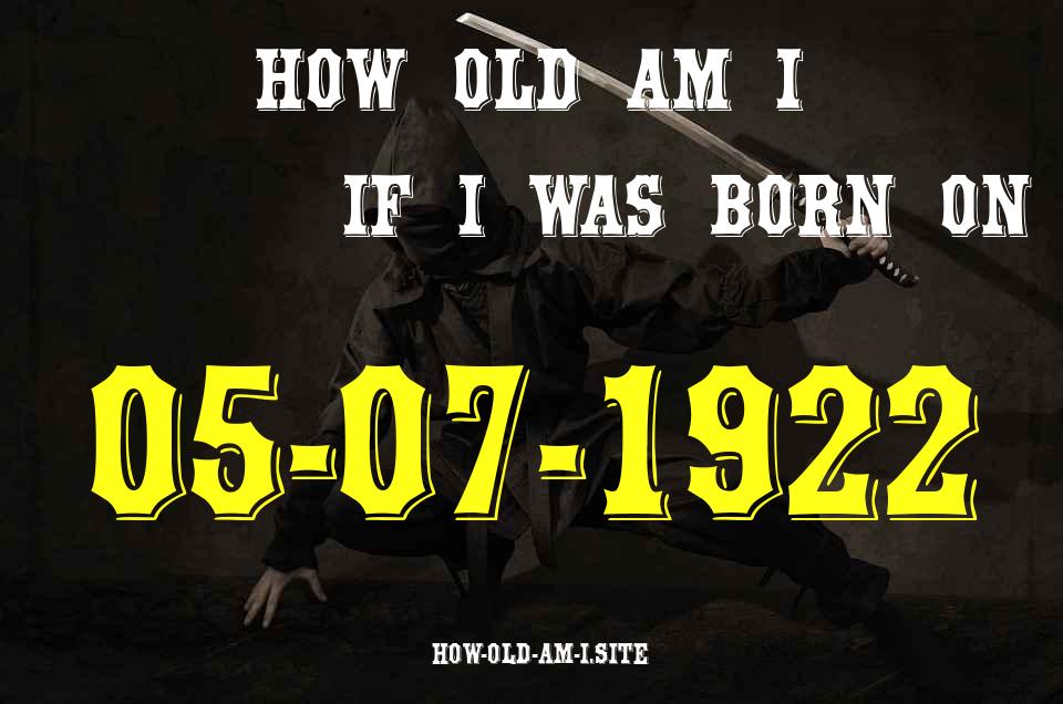 ᐈ Born On 05 July 1922 My Age in 2024? [100% ACCURATE Age Calculator!]