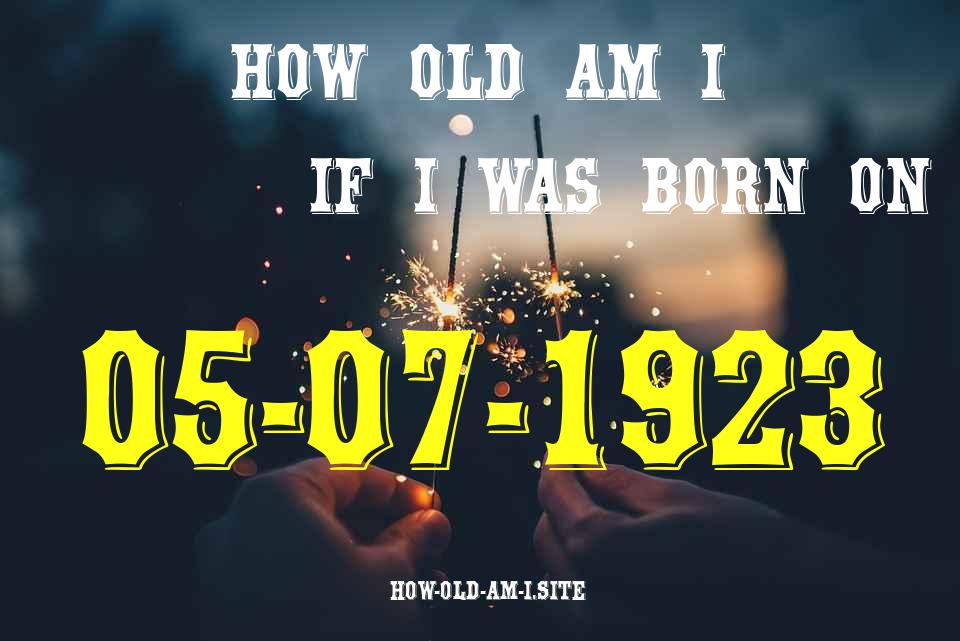 ᐈ Born On 05 July 1923 My Age in 2024? [100% ACCURATE Age Calculator!]