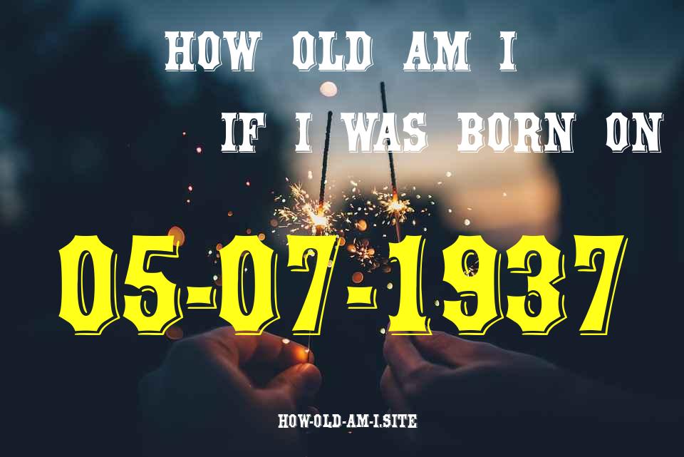 ᐈ Born On 05 July 1937 My Age in 2024? [100% ACCURATE Age Calculator!]