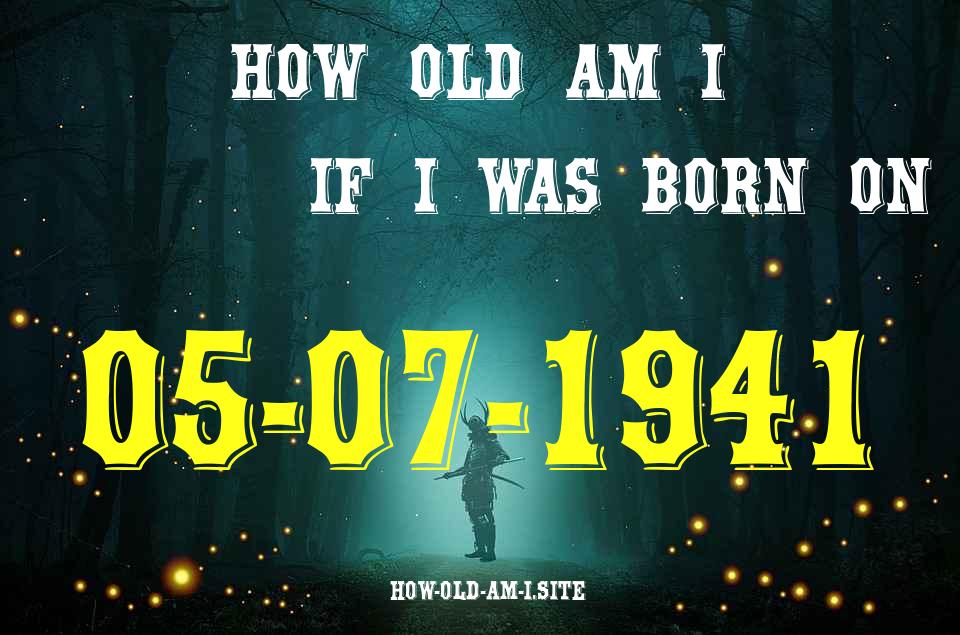 ᐈ Born On 05 July 1941 My Age in 2024? [100% ACCURATE Age Calculator!]