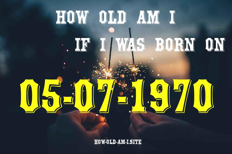 ᐈ Born On 05 July 1970 My Age in 2024? [100% ACCURATE Age Calculator!]