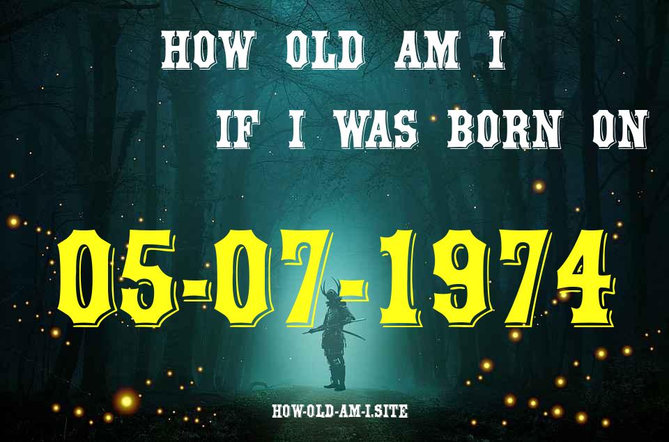 ᐈ Born On 05 July 1974 My Age in 2024? [100% ACCURATE Age Calculator!]