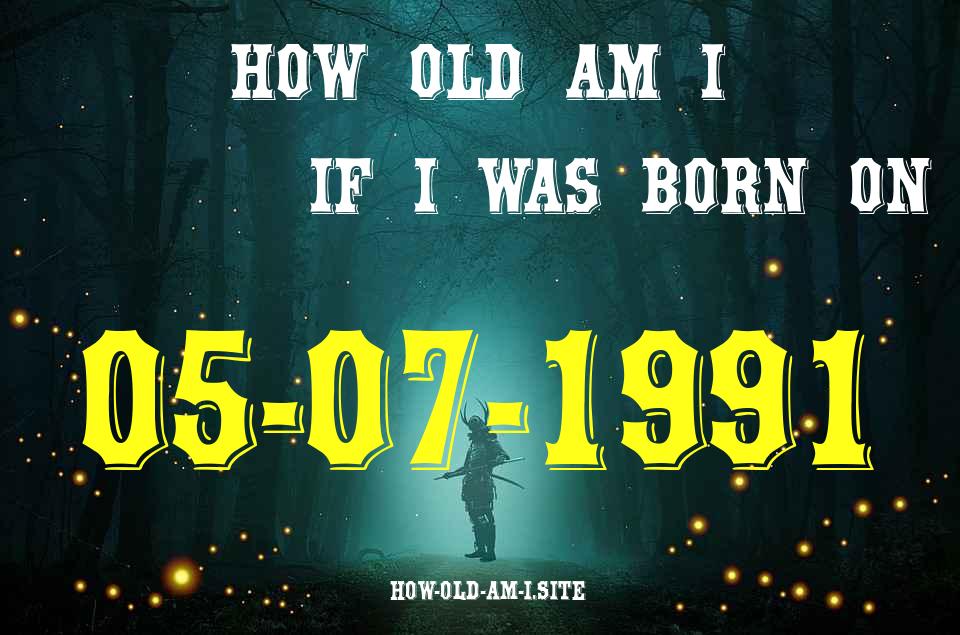 ᐈ Born On 05 July 1991 My Age in 2024? [100% ACCURATE Age Calculator!]