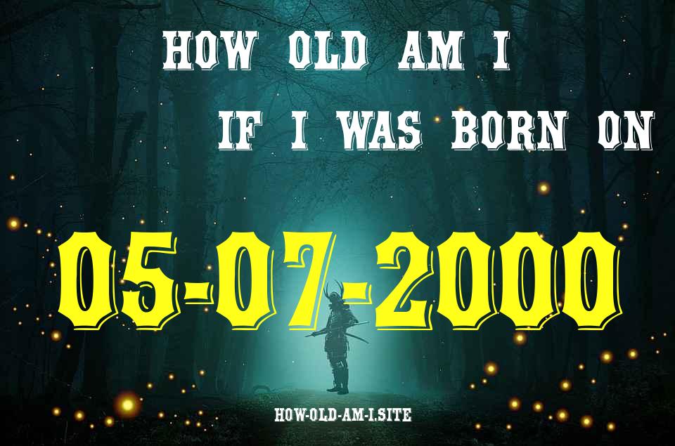 ᐈ Born On 05 July 2000 My Age in 2024? [100% ACCURATE Age Calculator!]