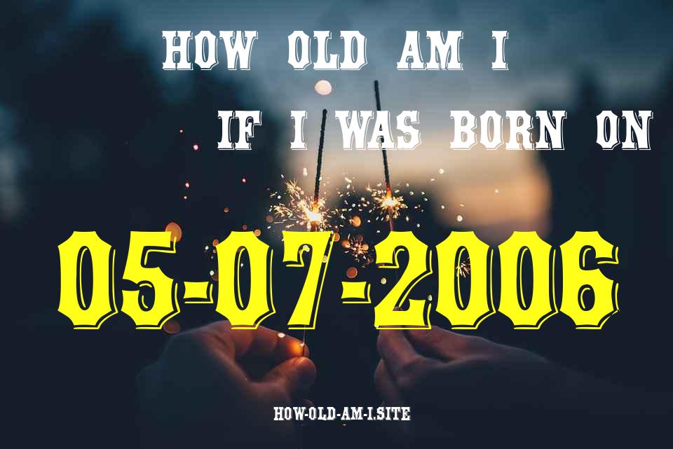 ᐈ Born On 05 July 2006 My Age in 2024? [100% ACCURATE Age Calculator!]