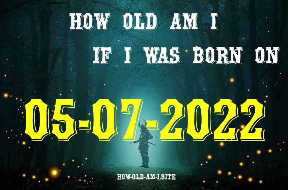 ᐈ Born On 05 July 2022 My Age in 2024? [100% ACCURATE Age Calculator!]