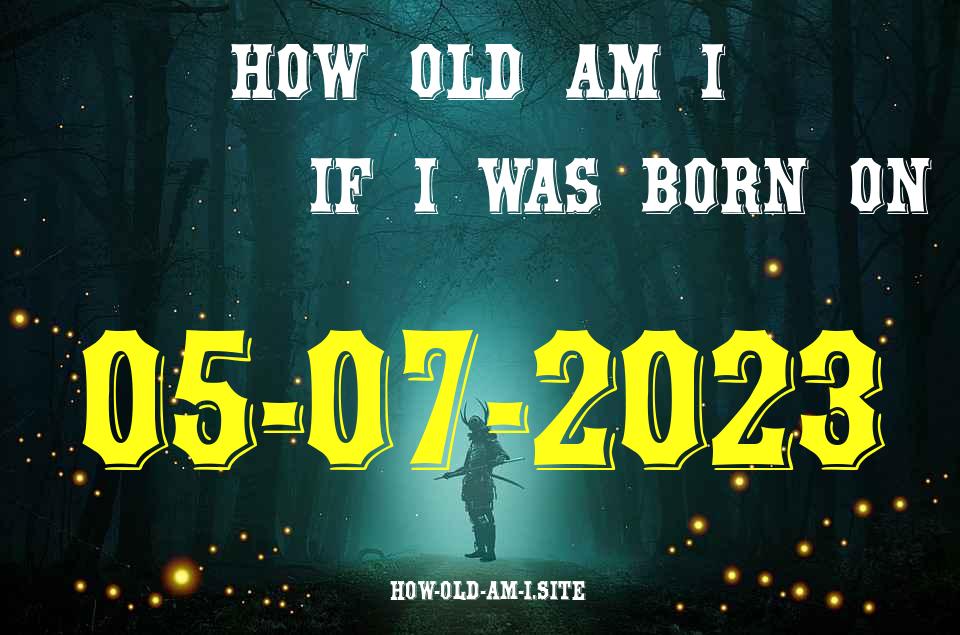 ᐈ Born On 05 July 2023 My Age in 2024? [100% ACCURATE Age Calculator!]