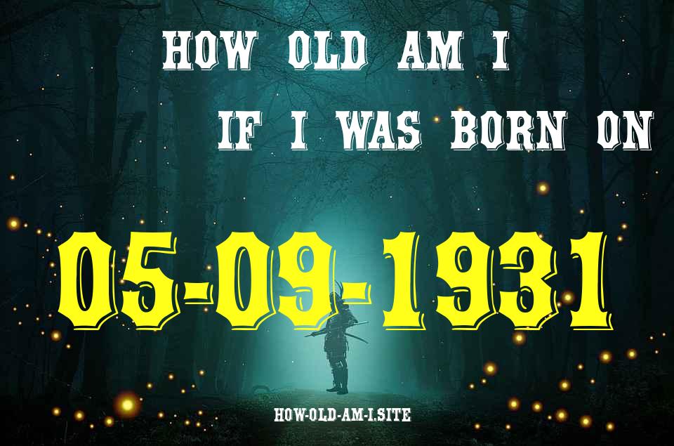 ᐈ Born On 05 September 1931 My Age in 2024? [100% ACCURATE Age Calculator!]