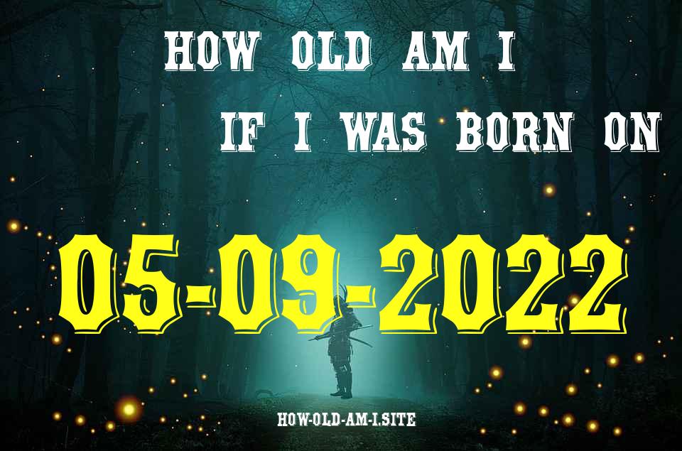 ᐈ Born On 05 September 2022 My Age in 2024? [100% ACCURATE Age Calculator!]