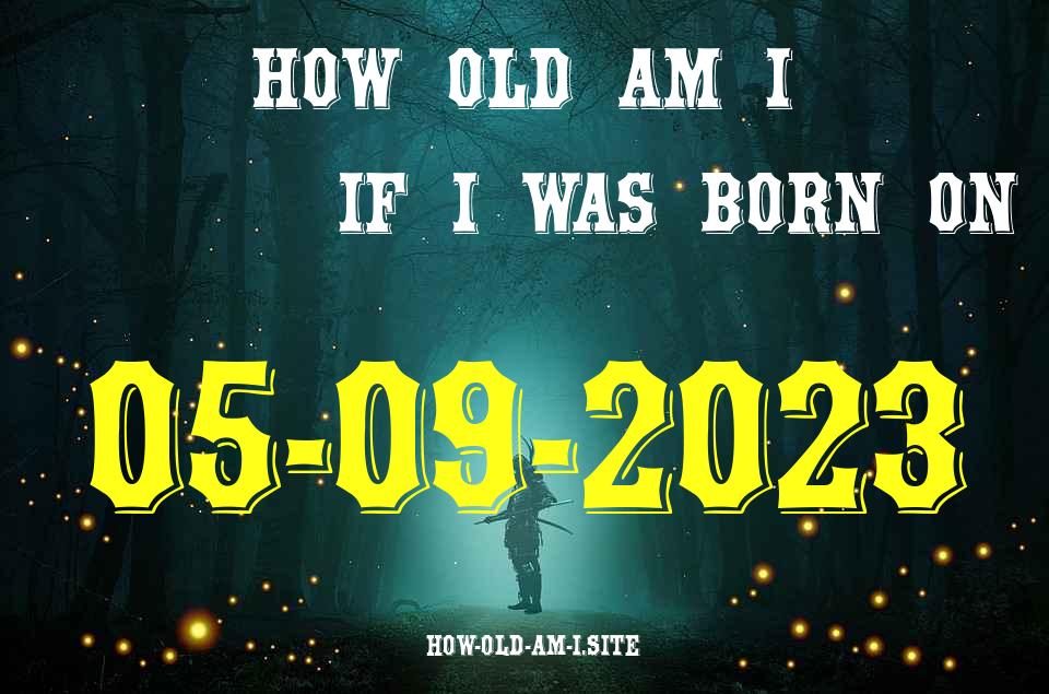 ᐈ Born On 05 September 2023 My Age in 2024? [100% ACCURATE Age Calculator!]