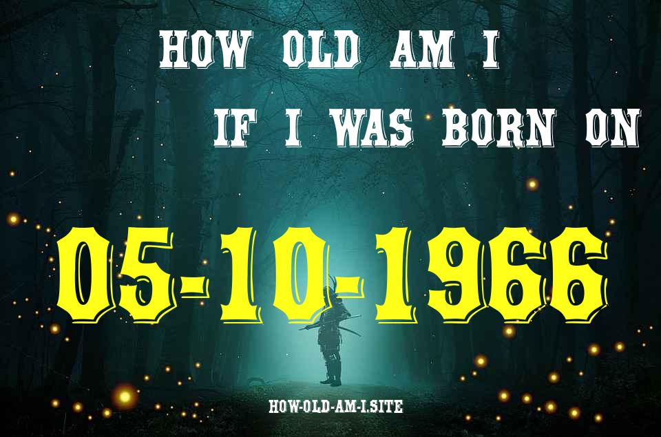 ᐈ Born On 05 October 1966 My Age in 2024? [100% ACCURATE Age Calculator!]