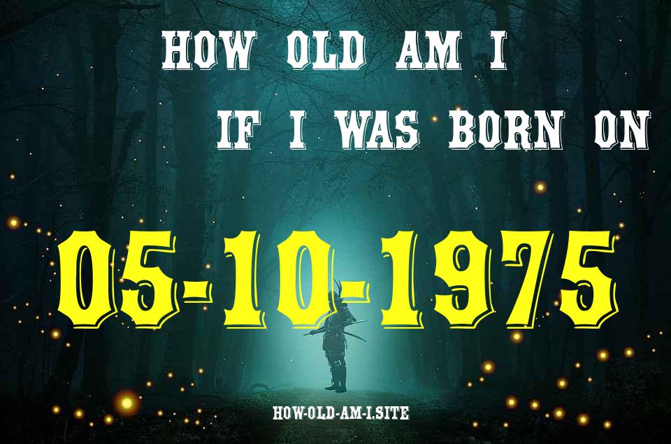 ᐈ Born On 05 October 1975 My Age in 2024? [100% ACCURATE Age Calculator!]