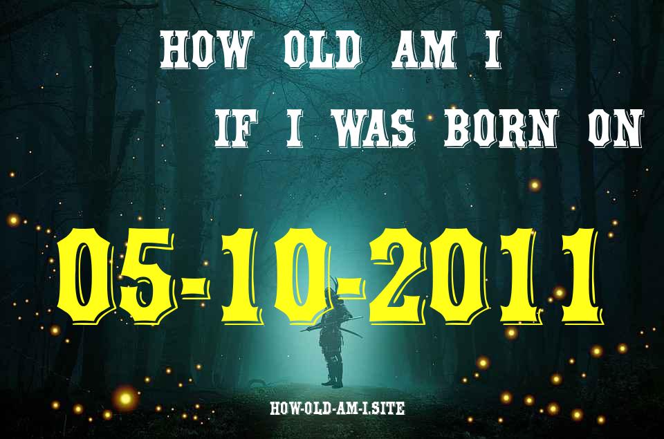ᐈ Born On 05 October 2011 My Age in 2024? [100% ACCURATE Age Calculator!]