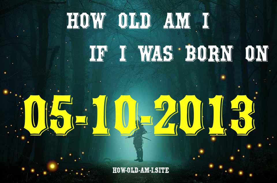 ᐈ Born On 05 October 2013 My Age in 2024? [100% ACCURATE Age Calculator!]