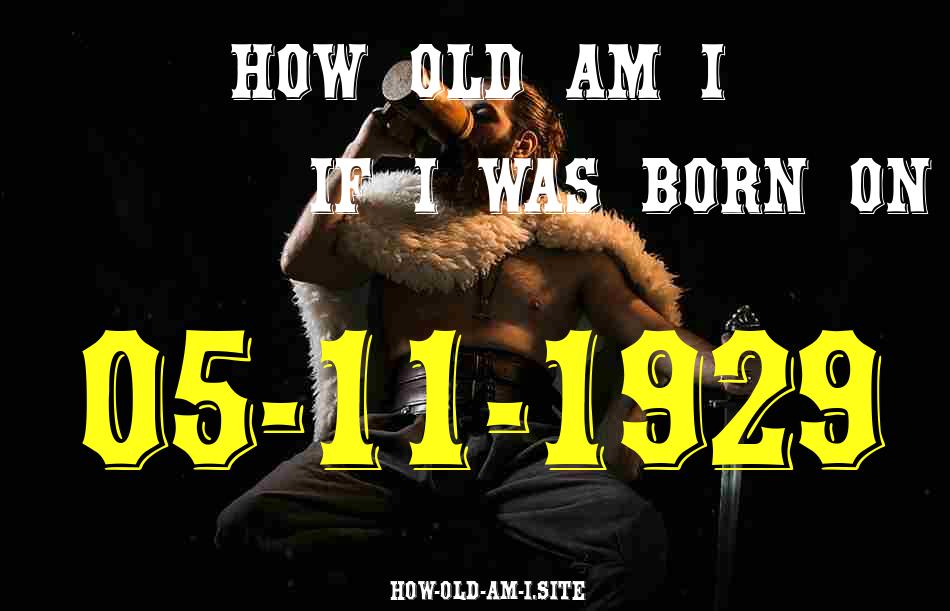 ᐈ Born On 05 November 1929 My Age in 2024? [100% ACCURATE Age Calculator!]