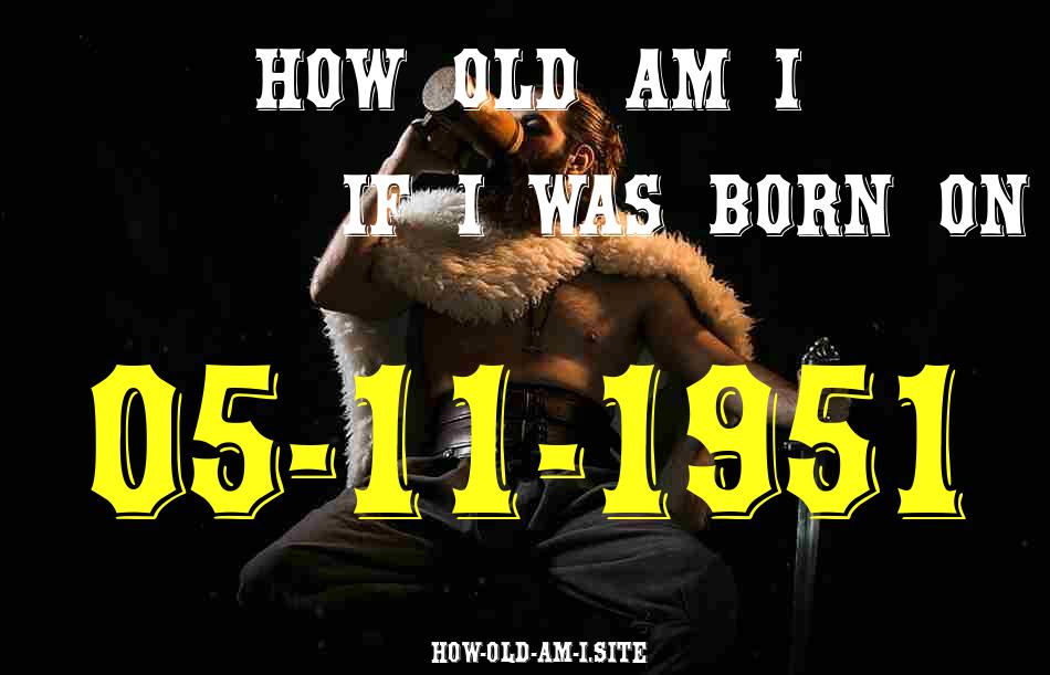 ᐈ Born On 05 November 1951 My Age in 2024? [100% ACCURATE Age Calculator!]