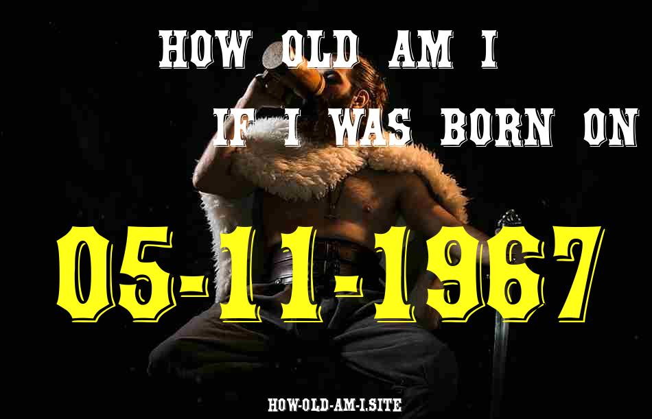 ᐈ Born On 05 November 1967 My Age in 2024? [100% ACCURATE Age Calculator!]