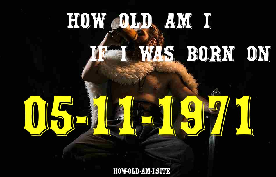 ᐈ Born On 05 November 1971 My Age in 2024? [100% ACCURATE Age Calculator!]