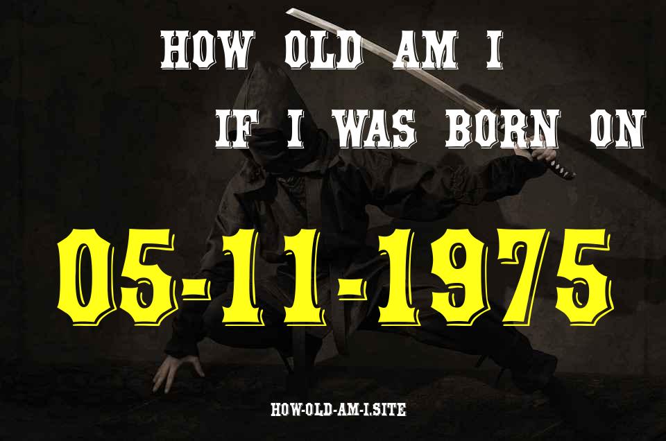 ᐈ Born On 05 November 1975 My Age in 2024? [100% ACCURATE Age Calculator!]