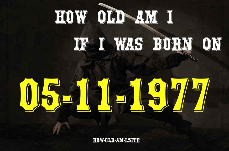 ᐈ Born On 05 November 1977 My Age in 2024? [100% ACCURATE Age Calculator!]