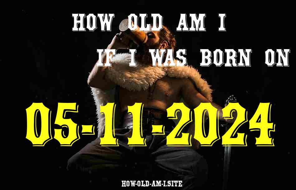 ᐈ Born On 05 November 2024 My Age in 2024? [100% ACCURATE Age Calculator!]