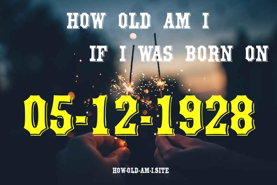ᐈ Born On 05 December 1928 My Age in 2024? [100% ACCURATE Age Calculator!]