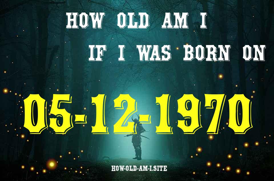 ᐈ Born On 05 December 1970 My Age in 2024? [100% ACCURATE Age Calculator!]