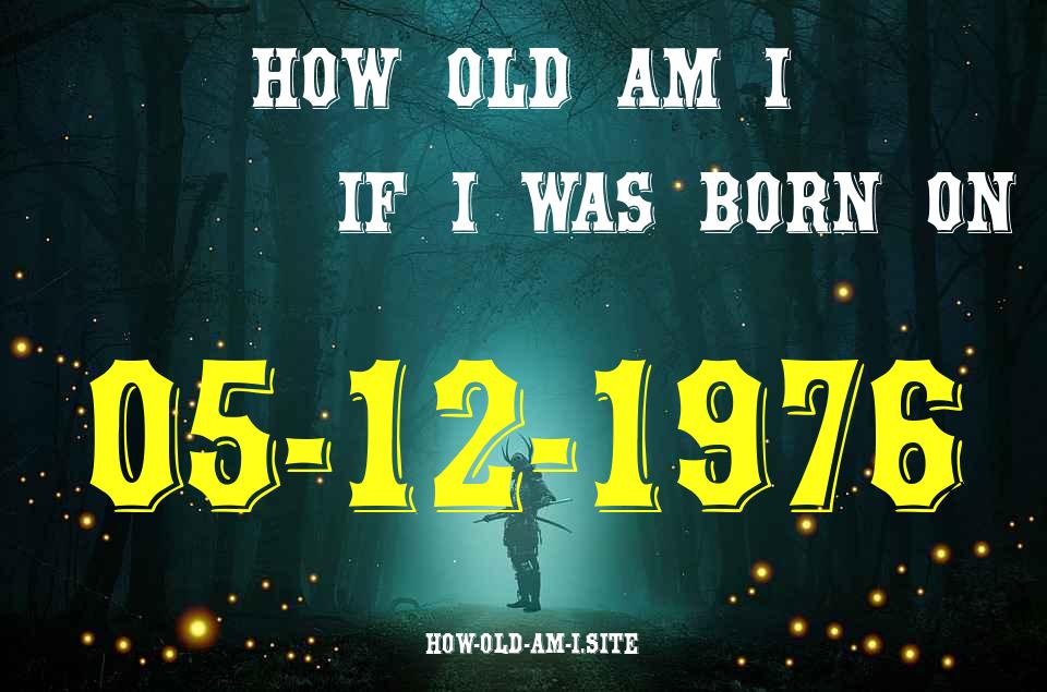 ᐈ Born On 05 December 1976 My Age in 2024? [100% ACCURATE Age Calculator!]