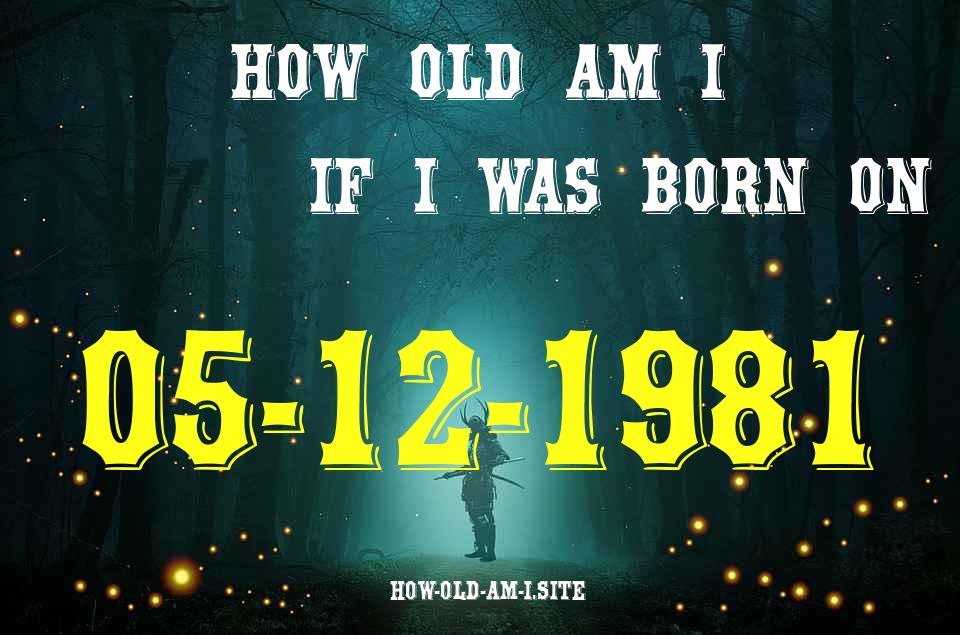 ᐈ Born On 05 December 1981 My Age in 2024? [100% ACCURATE Age Calculator!]