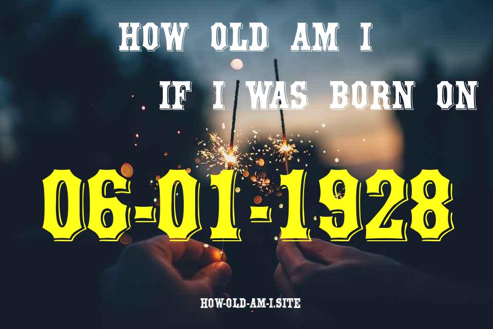 ᐈ Born On 06 January 1928 My Age in 2024? [100% ACCURATE Age Calculator!]