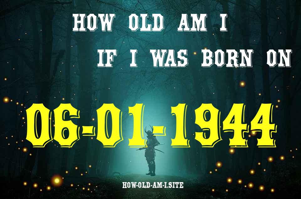 ᐈ Born On 06 January 1944 My Age in 2024? [100% ACCURATE Age Calculator!]