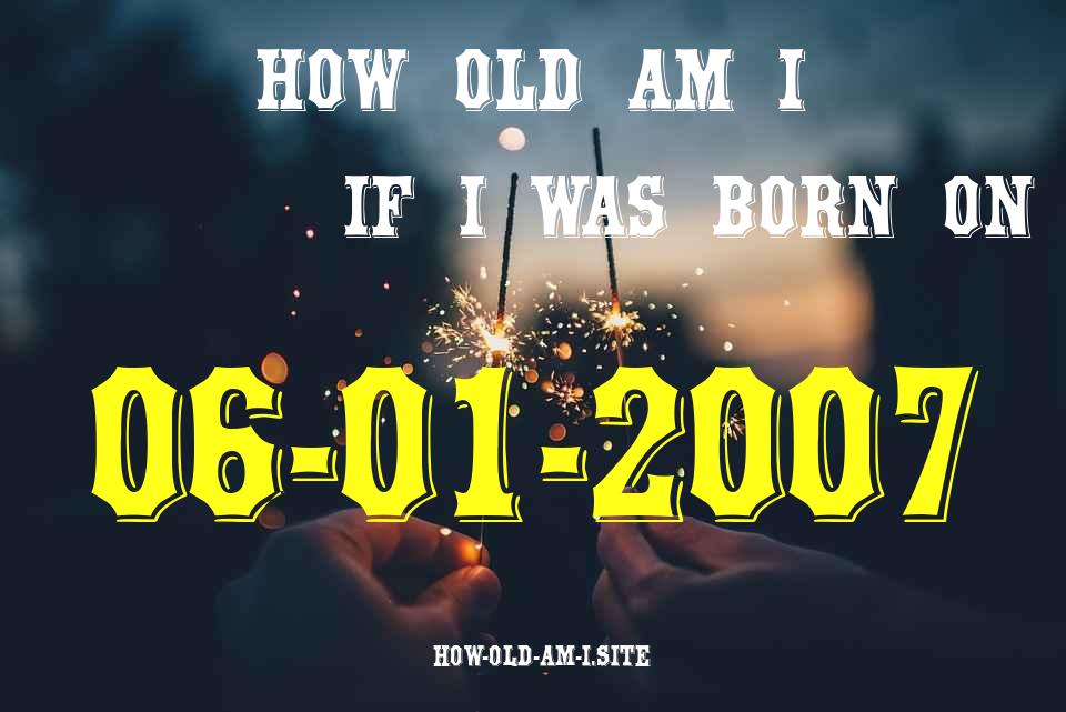 ᐈ Born On 06 January 2007 My Age in 2024? [100% ACCURATE Age Calculator!]