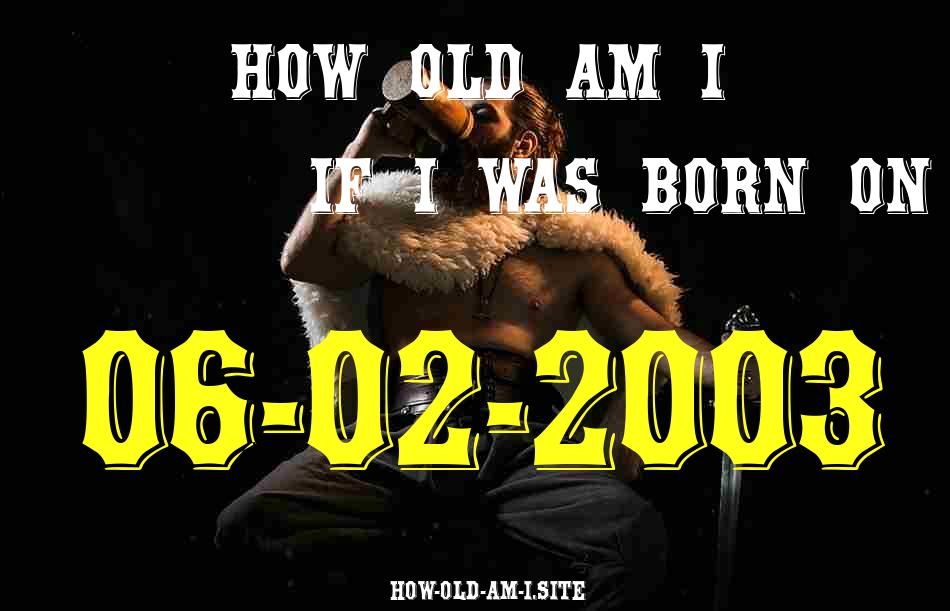 ᐈ Born On 06 February 2003 My Age in 2024? [100% ACCURATE Age Calculator!]